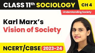 Class 11 Sociology Chapter 4 | Karl Marx’s Vision of Society