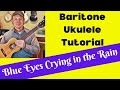 Easy Baritone Ukulele Tutorial - Blue Eyes Crying in the Rain