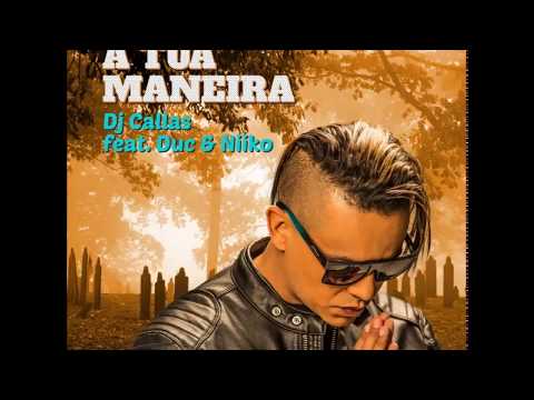 DJ Callas - À Tua Maneira Feat. Duc & Niiko ( Musica )
