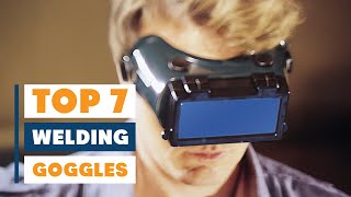 7 Best Goggles for Welding to Protect Your Eyes