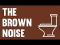 The Brown Noise