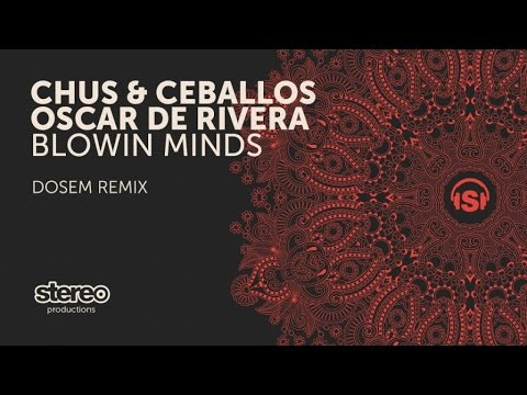 Chus & Ceballos, Oscar de Rivera - Blowin Minds - Dosem Remix