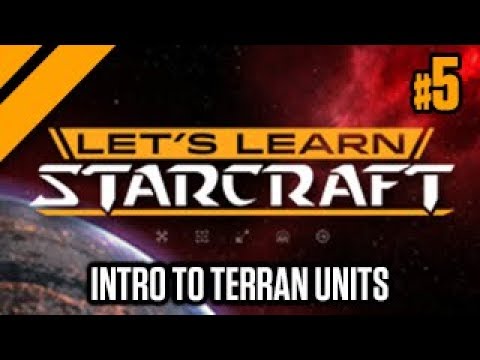 Let's Learn Starcraft #5: Intro to Terran Units