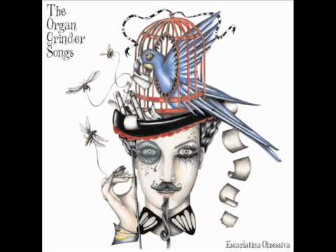 Escarlatina Obsessiva - The Organ Grinder Songs [FULL ALBUM]