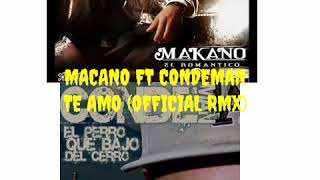 Macano Ft Condeman - Te amo (Official Rmx)