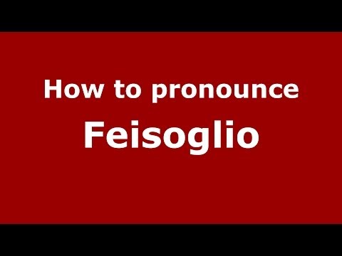 How to pronounce Feisoglio (Italian/Italy) - PronounceNames.com