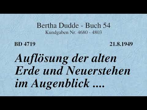 BD 4719 - AUFLÖSUNG DER ALTEN ERDE UND NEUERSTEHEN IM AUGENBLICK ....