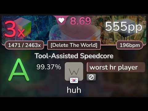 8.7⭐ worst hr player | Kobaryo - Tool-Assisted Speedcore [Delete The World] 99.37% | 555pp 3❌ - osu!