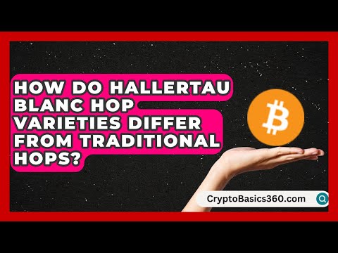 How Do Hallertau Blanc Hop Varieties Differ From Traditional Hops? | The Pint Guy