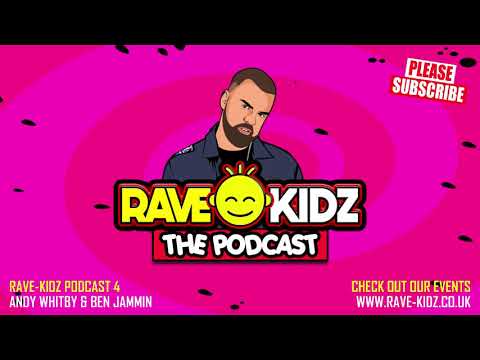 RAVE-KIDZ PODCAST - EPISODE 4: ANDY WHITBY & BEN JAMMIN