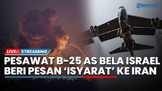 Israel Kobarkan Perang ke Iran, Pesawat Pengebom AS Terbang di Timur Tengah Beri Pesan ke Teheran