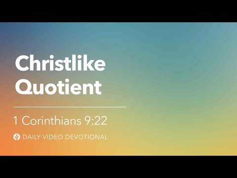 Christlike Quotient | 1 Corinthians 9:22 | Our Daily Bread Video Devotional
