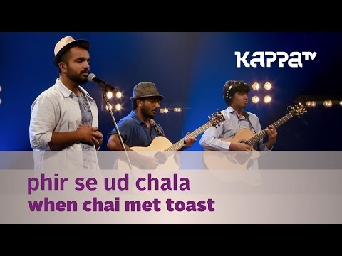 Phir Se Ud Chala - When Chai Met Toast - Music Mojo Season 3 - Kappa TV