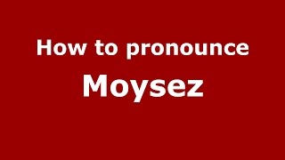 How to pronounce Moysez