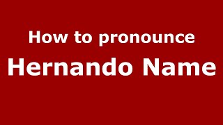 How to pronounce Hernando Name