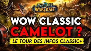 WOW CLASSIC CAMELOT ? ON FAIT LE TOUR DES NOUVELLES INFOS WOW CLASSIC+ !! 🔥🔥