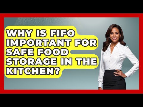 Why Is FIFO Important For Safe Food Storage In The Kitchen? - Food Safety Kitchen