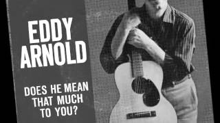 Eddy Arnold -- Does He mean That Much To You