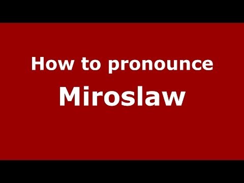 How to pronounce Miroslaw (Polish/Poland) - PronounceNames.com