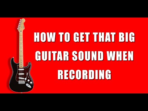 How To Get That Big Guitar Sound When Recording