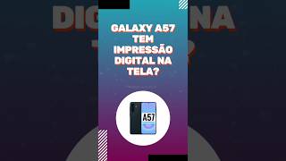 GALAXY A57 TEM IMPRESSÃO DIGITAL NA TELA? #galaxya57