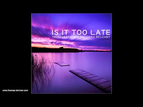 Thomas Lemmer feat. Lena Belgart - Is it too late