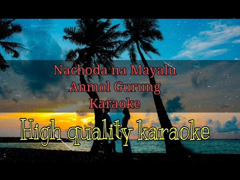 Nachoda Mayalu -Anmol Gurung  Karaoke with lyrics | High quality