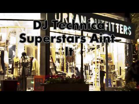 DJ Technica - Superstars Aint It