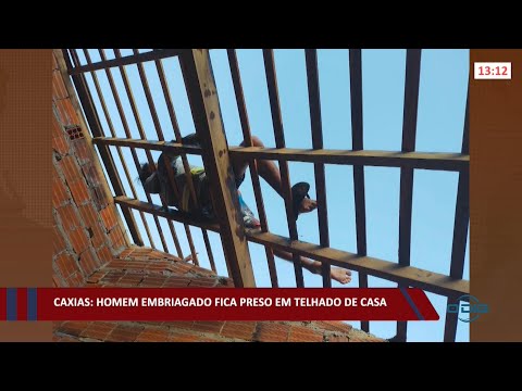 Caxias: Homem embriagado fica preso em telhado de casa 10 02 2022