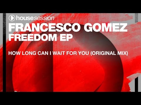Francesco Gomez - How Long Can I Wait For You (Original Mix)