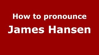 How to pronounce James Hansen
