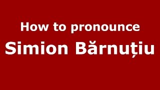 How to pronounce Simion Bărnuțiu