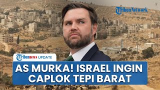 Wapres AS Murka! Amuk Israel yang Usul Caplok Tepi Barat: Akal Bulus yang Bodoh, Saya Tersinggung!
