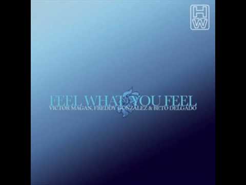 Victor Magan , Freddy Gonzalez & Beto Delgado - Feel what you Feel (Original mix)
