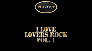 I Love Lovers Rock Volume 1 Playlist