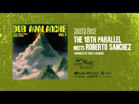 The 18th Parallel meets Roberto Sánchez - North Face [Official Audio]