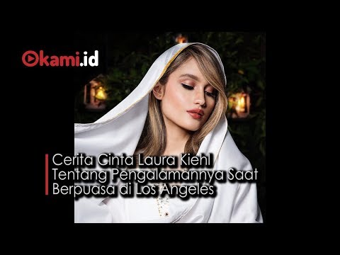 Cerita Cinta Laura Kiehl  Tentang Pengalamannya Saat  Berpuasa di Los Angeles