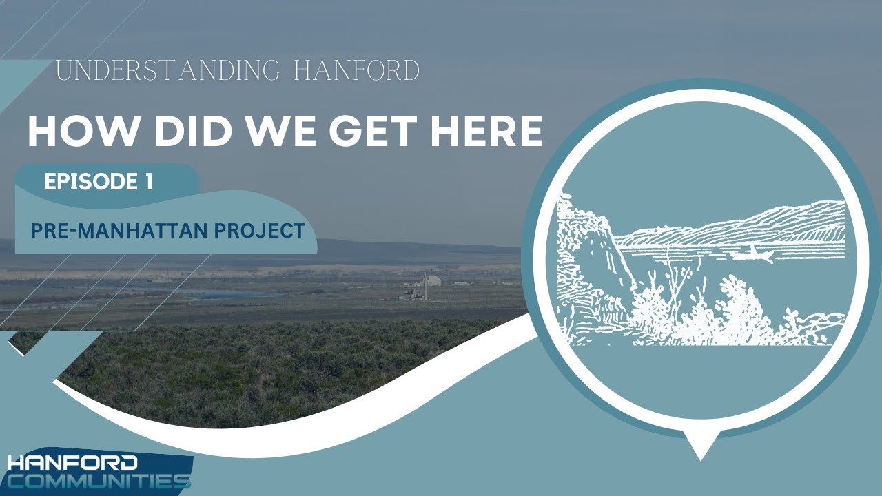 Understanding Hanford: Pre-Manhattan Project Ep. 1