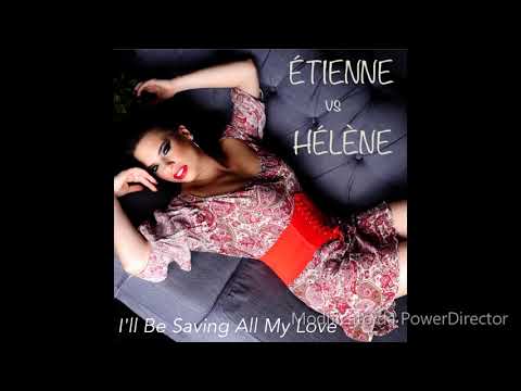 Étienne vs Hélène - I'll be saving (All My Love)