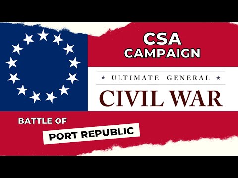 Ultimate General Civil War BATTLE OF PORT REPUBLIC Confederate Campaign 2022 #9