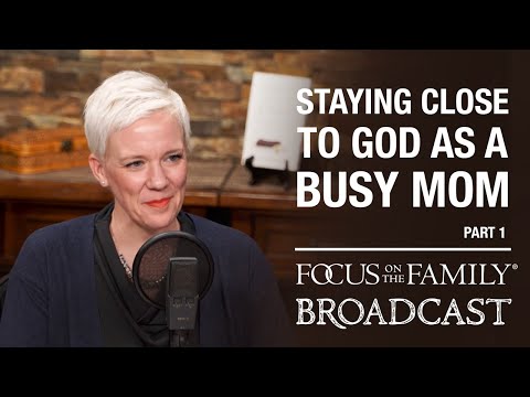 Staying Close to God as a Busy Mom (Part 1) - Courtney Ellis