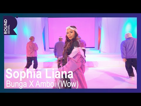 [ROUND FESTIVAL] Sophia Liana - Bunga X Amboi (Wow)