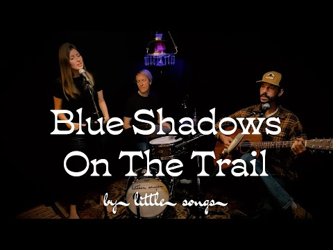 Blue Shadows On The Trail (Cover) by Little Songs