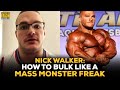 Nick Walker Details His Secret To Bulking Like A Mass Monster Freak
