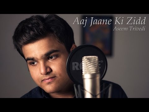 Aaj Jaane Ki Zidd (Cover) - Aseem Trivedi