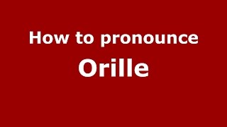 How to pronounce Orille