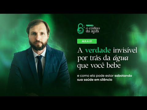 AULA# 01- A VERDADE INVISÍVEL POR TRÁS DA  ÁGUA QUE VOCÊ BEBE