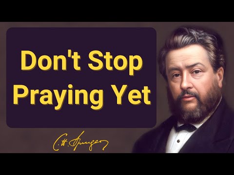 Don't Stop Praying Yet | Charles Spurgeon | Devotional | "Morning & Evening: Daily Readings"