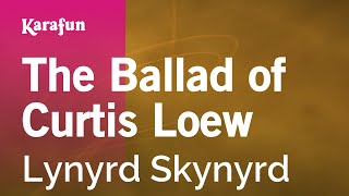 Karaoke The Ballad of Curtis Loew - Lynyrd Skynyrd *