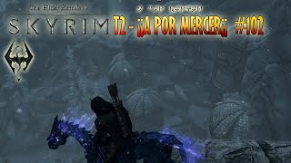 SKYRIM #102 - MATEMOS A MERCER
